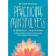 Practicing Mindfulness: 75 Essential Meditations to Reduce Stress, Improve Mental Health, and Find Peace in the Everyday