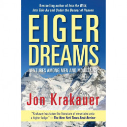 Eiger Dreams: Ventures Among Men And Mountains