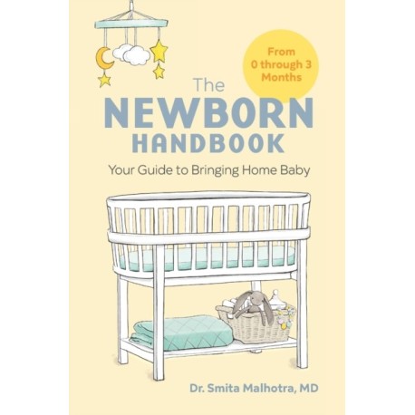The Newborn Handbook: Your Guide to Bringing Home Baby