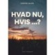 HVAD NU, HVIS ...?