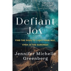 Defiant Joy: Find the Hope to Light Your Way, Even in the Darkness