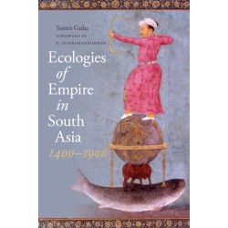 Ecologies of Empire in South Asia, 1400-1900