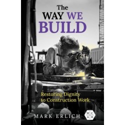 The Way We Build: Restoring Dignity to Construction Work