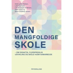 Den mangfoldige skole: – om didaktik, flersproglig udvikling og skole-hjem-samarbejde