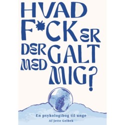 Hvad f*ck er der galt med mig?: En psykologibog til unge