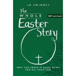 BRF Lent Book: The Whole Easter Story: Why the cross is good news for all creation