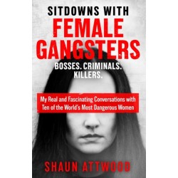 Sitdowns with Female Gangsters: Real conversations with the world’s most dangerous women