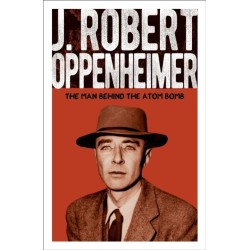 J. Robert Oppenheimer: The Man Behind the Atom Bomb