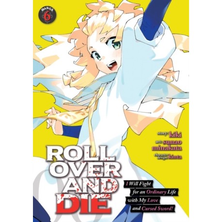 ROLL OVER AND DIE: I Will Fight for an Ordinary Life with My Love and Cursed Sword! (Manga) Vol. 6