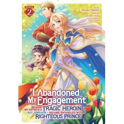 I Abandoned My Engagement Because My Sister is a Tragic Heroine, but Somehow I Became Entangled with a Righteous Prince (Manga) Vol. 2