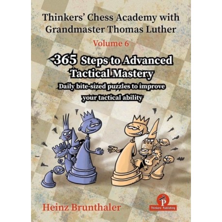 Thinkers' Chess Academy with Grandmaster Thomas Luther - Volume 6: 365 Steps to Advanced Tactical Mastery