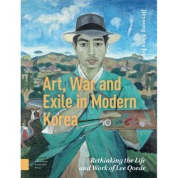 Art, War, and Exile in Modern Korea: Rethinking the Life and Work of Lee Qoede