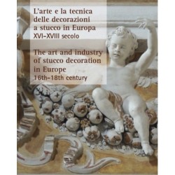 The Art and Industry of Stucco Decoration in Europe from the Late 16th to the Early 18th Century: "L’arte e la tecnica delle decorazioni a stucco in Europa dalla fine del XVI all’inizio del XVIII secolo "