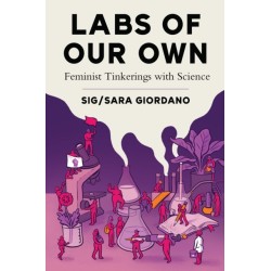 Labs of Our Own: Feminist Tinkerings with Science