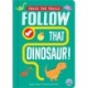 Follow That Dinosaur!