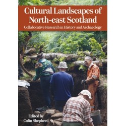 Cultural Landscapes of North-east Scotland: Collaborative Research in History and Archaeology