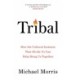 Tribal: How the Cultural Instincts That Divide Us Can Help Bring Us Together