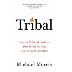 Tribal: How the Cultural Instincts That Divide Us Can Help Bring Us Together