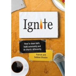 Ignite: How to share faith, build community and do church, differently