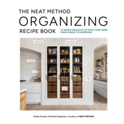 The Neat Method Organizing Recipe Book: 75 Simple Projects to Take Your Home from Chaos to Composed