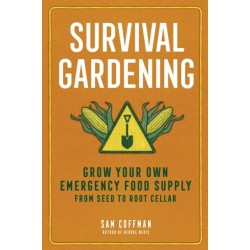 Survival Gardening: Grow Your Own Emergency Food Supply, from Seed to Root Cellar