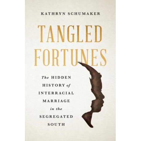 Tangled Fortunes: The Hidden History of Interracial Marriage in the Segregated South