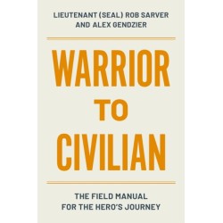 Warrior to Civilian: The Field Manual for the Hero’s Journey