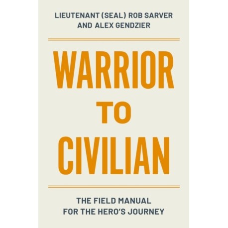 Warrior to Civilian: The Field Manual for the Hero’s Journey