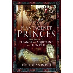 Plantagenet Princes: Sons of Eleanor of Aquitaine and Henry II