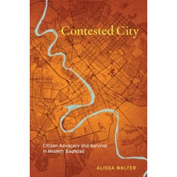 Contested City: Citizen Advocacy and Survival in Modern Baghdad