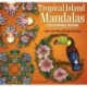 Tropical Island Mandalas Coloring Book: Color Your way through Paradise