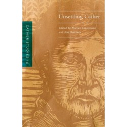 Cather Studies, Volume 14: Unsettling Cather