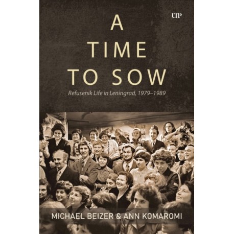 A Time to Sow: Refusenik Life in Leningrad, 1979-1989