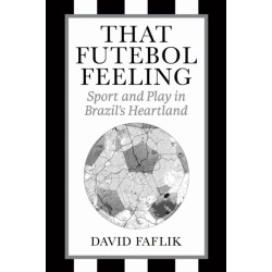 That Futebol Feeling: Sport and Play in Brazil's Heartland