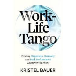 Work-Life Tango: Finding Happiness, Harmony and Peak Performance Wherever You Work