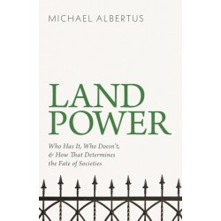 Land Power: Who Has It, Who Doesn't, and How That Determines the Fate of Societies