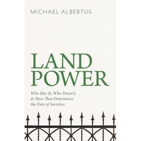 Land Power: Who Has It, Who Doesn't, and How That Determines the Fate of Societies