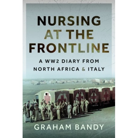 Nursing at the Frontline: A WW2 Diary from North Africa and Italy