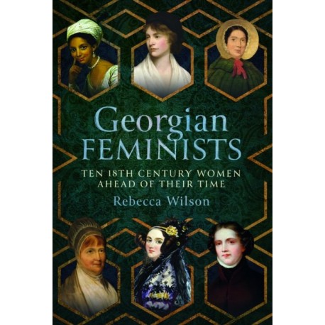 Georgian Feminists: Ten 18th Century Women Ahead of their Time
