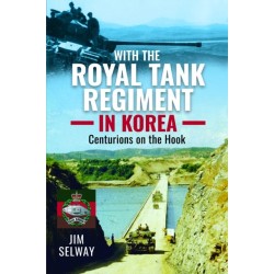With the Royal Tank Regiment in Korea: Centurions on the Hook