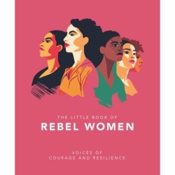 The Little Book of Rebel Women: Voices of courage and resilience