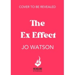 The Ex Effect: A spicy second-chance rom-com from the author of LOVE TO HATE YOU!