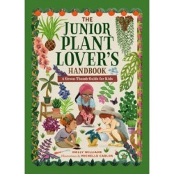 The Junior Plant Lover's Handbook: A Green-Thumb Guide for Kids