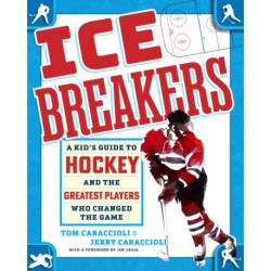 Ice Breakers: A Kids' Guide to Hockey and the Greatest Players Who Changed the Game