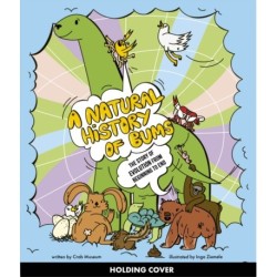 A Natural History of Bums: The story of evolution, from your bum to beyond