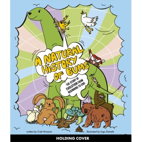 A Natural History of Bums: The story of evolution, from your bum to beyond