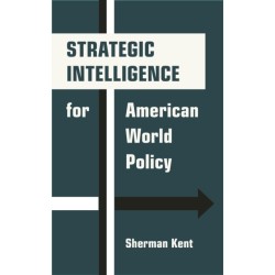 Strategic Intelligence for American World Policy