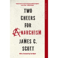 Two Cheers for Anarchism: Six Easy Pieces on Autonomy, Dignity, and Meaningful Work and Play