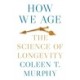 How We Age: The Science of Longevity