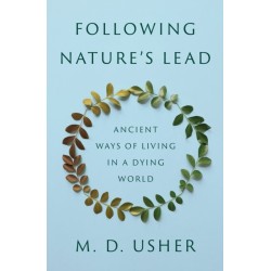 Following Nature’s Lead: Ancient Ways of Living in a Dying World